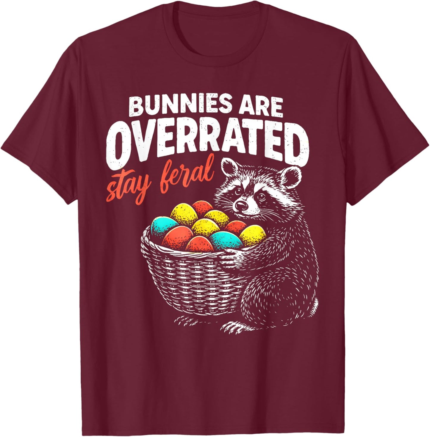 Bunnies are Overrated Stay Feral Funny Easter Men Women Teen T-Shirt - T-Shirt | Maroon