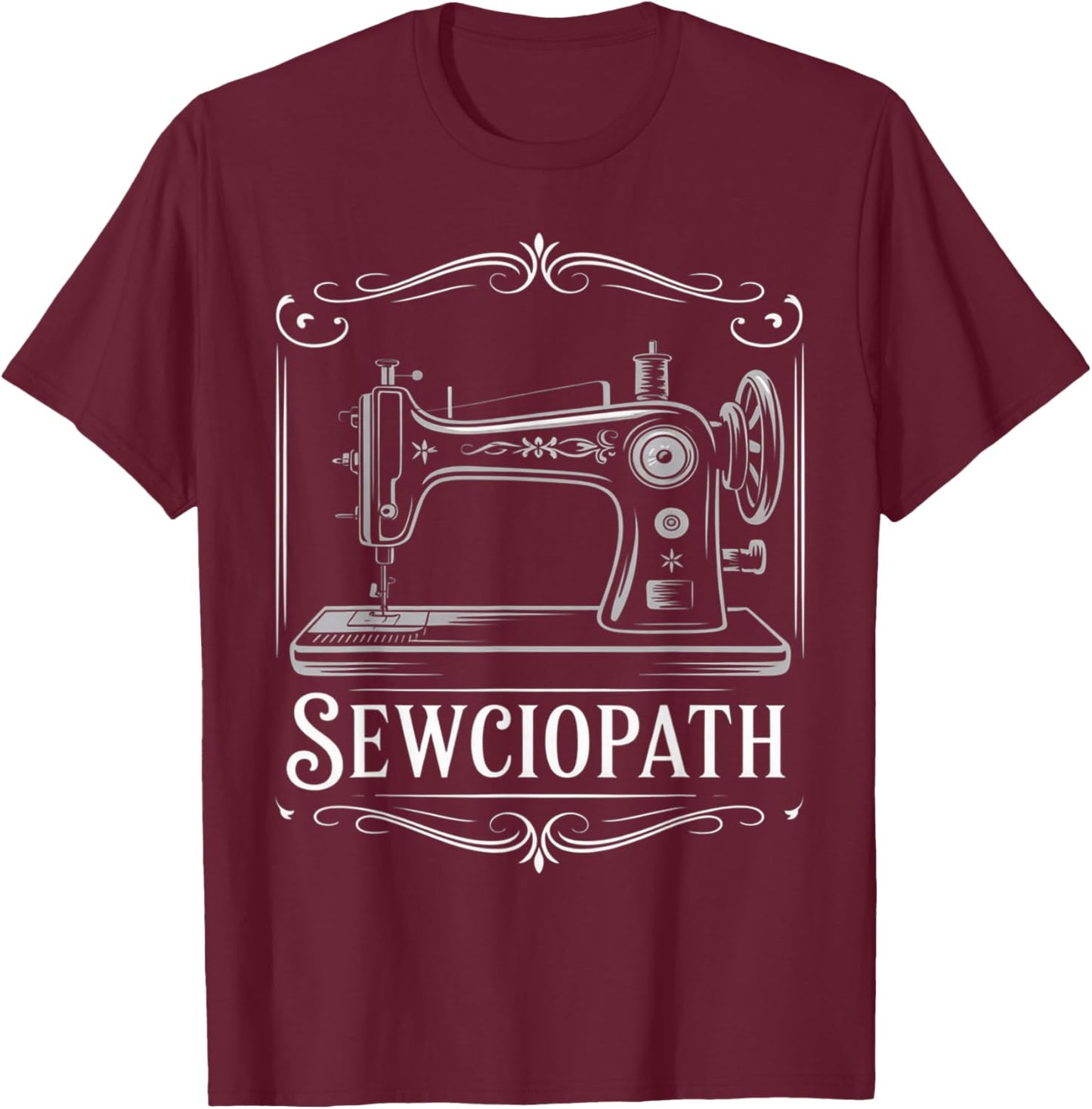 Sewciopath Sewing Machine Funny Sewing Quote Design T-Shirt - T-Shirt | Maroon