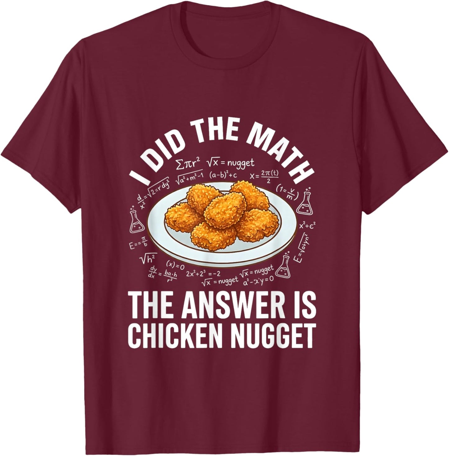 Funny Food Lover I Did The Math Answer is Chicken Nugget T-Shirt - T-Shirt | Maroon