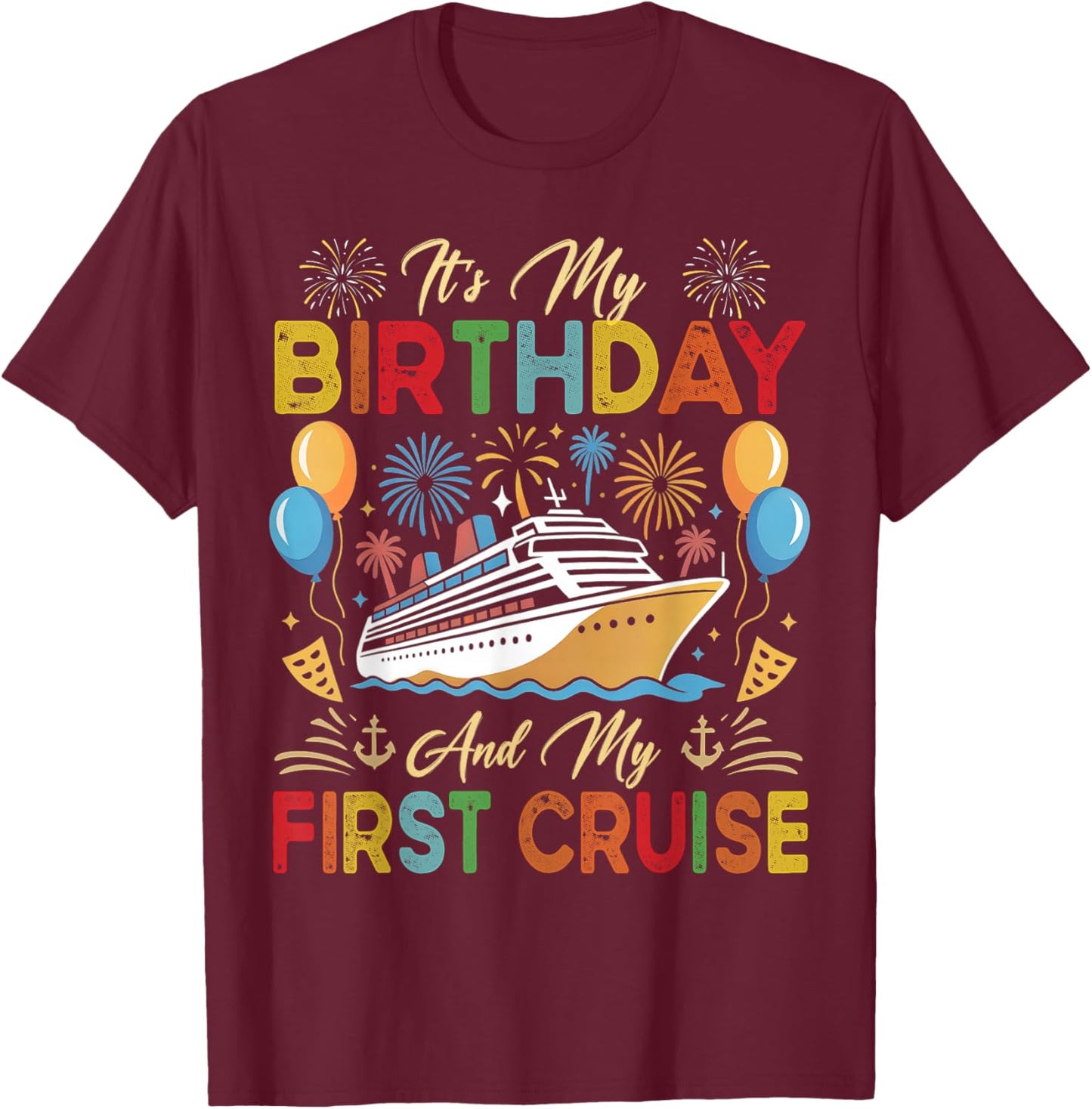 It's My Birthday and My First Cruise Birthday Celebration T-Shirt - T-Shirt | Maroon