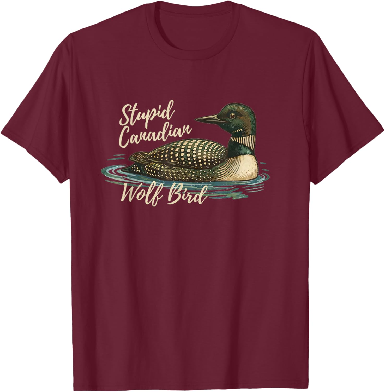 Retro Funny Sarcastic Animal Stupid Canadian Wolf Bird Loon T-Shirt - T-Shirt | Maroon