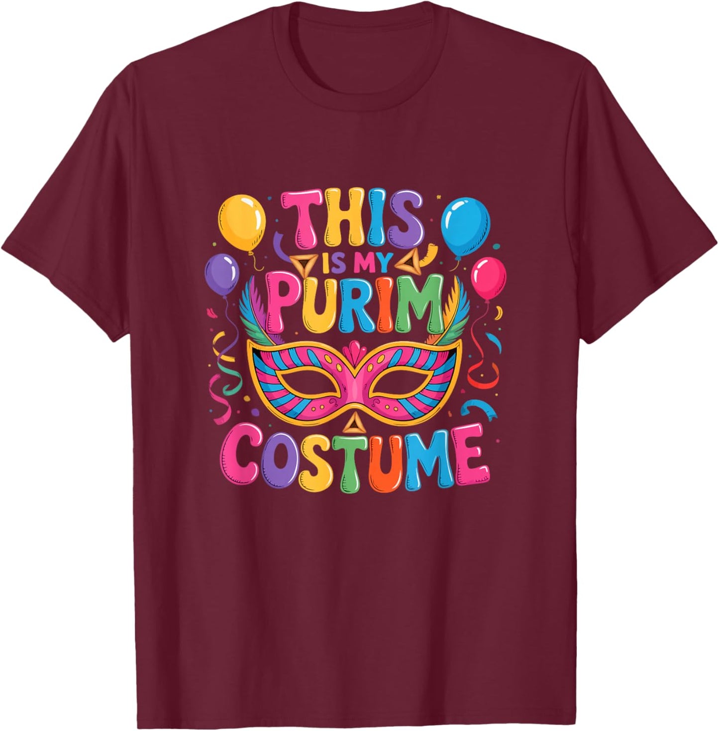 My Purim Costume Colorful Mardi Gras Masked Matching Parties T-Shirt - T-Shirt | Maroon