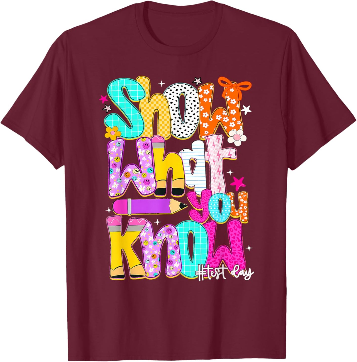 State Testing Shirt Teachers Show What You Know Test Day T-Shirt - T-Shirt | Maroon