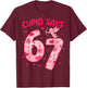 Cupid Says 67 Six Seven Valentines Day Boys Girls 67 Meme T-Shirt - T-Shirt | Maroon