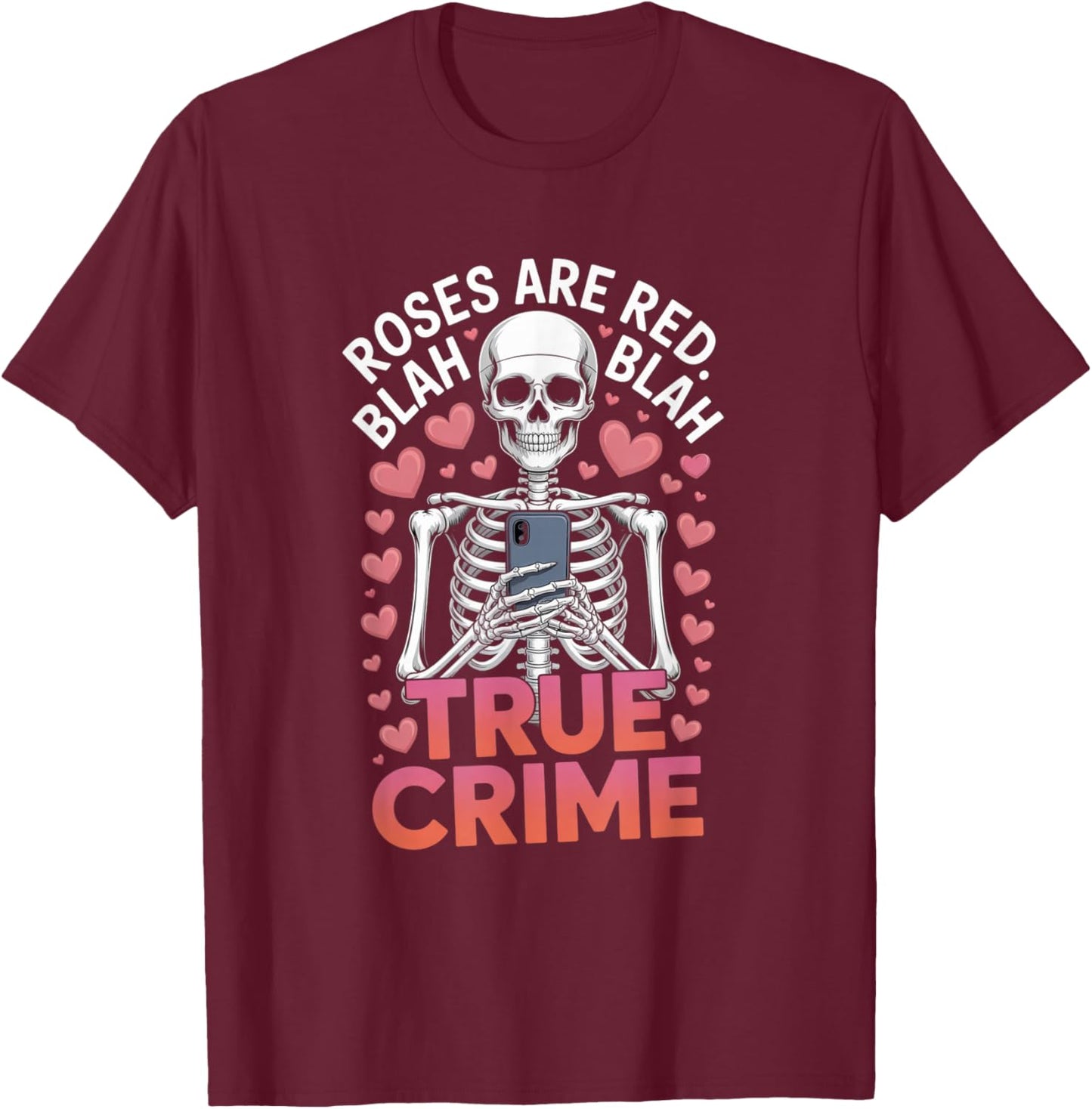 Anti Valentines Roses are Red Blah True Crime Skeleton T-Shirt - T-Shirt | Maroon