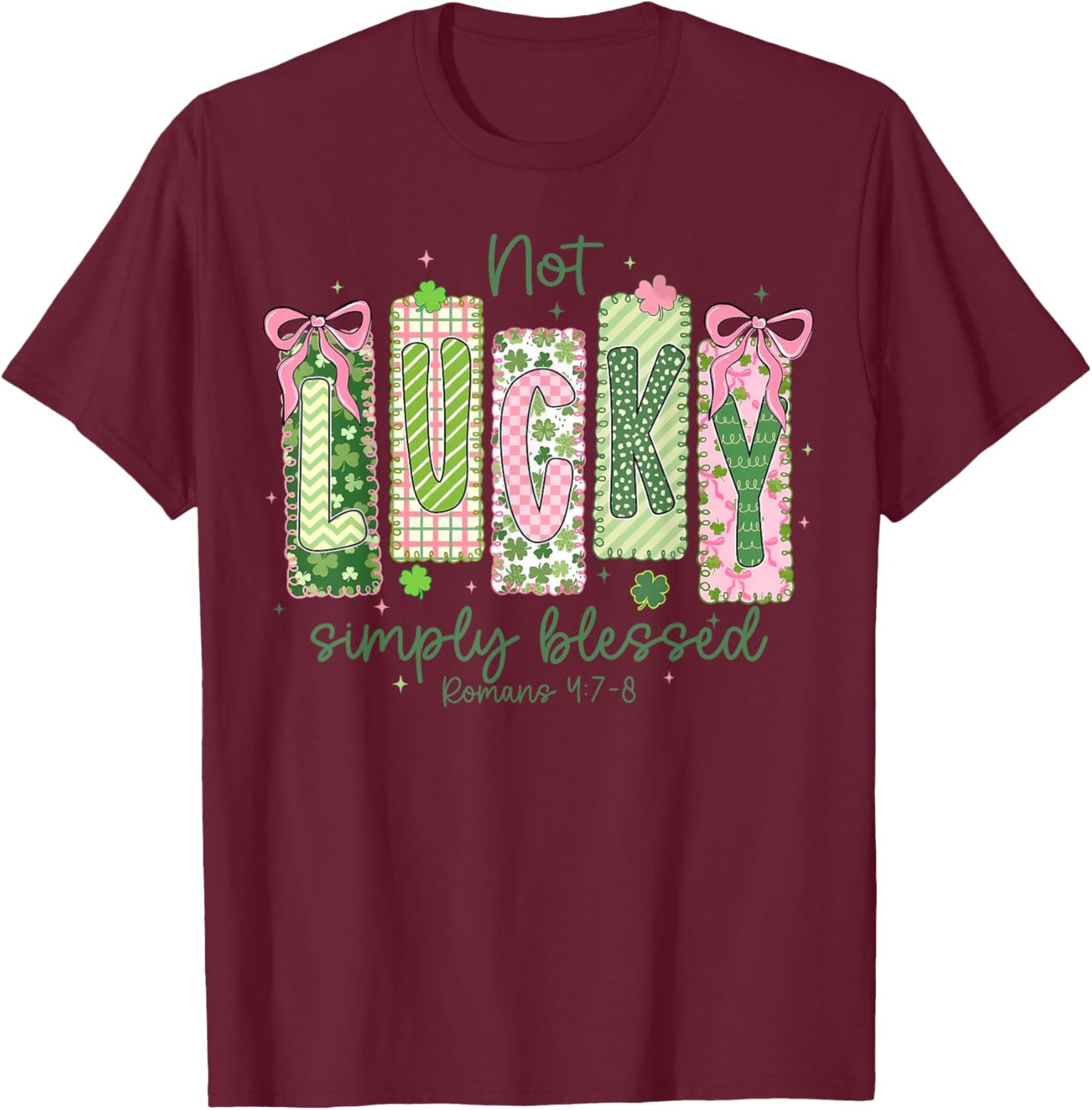 Not Lucky Simply Blessed St Patricks Day Christian Women Men T-Shirt - T-Shirt | Maroon