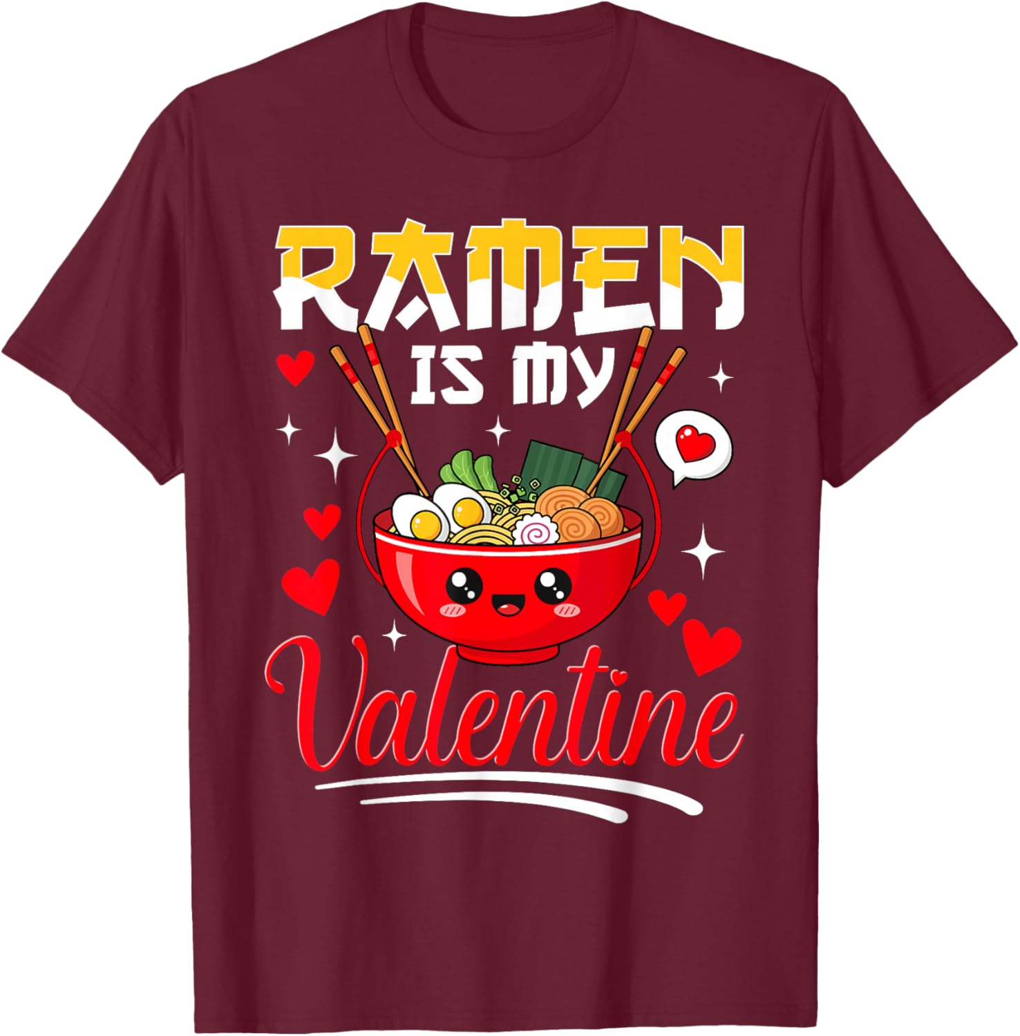 Ramen is My Valentine Funny Food Humor T-Shirt - T-Shirt | Maroon