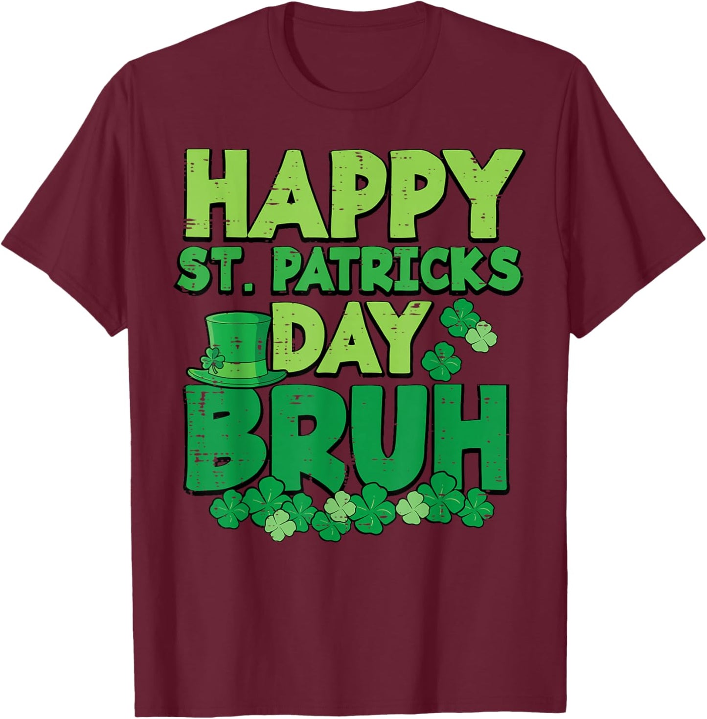 Happy St Patricks Day Bruh Saint Paddys Meme Men Women Kids T-Shirt - T-Shirt | Maroon