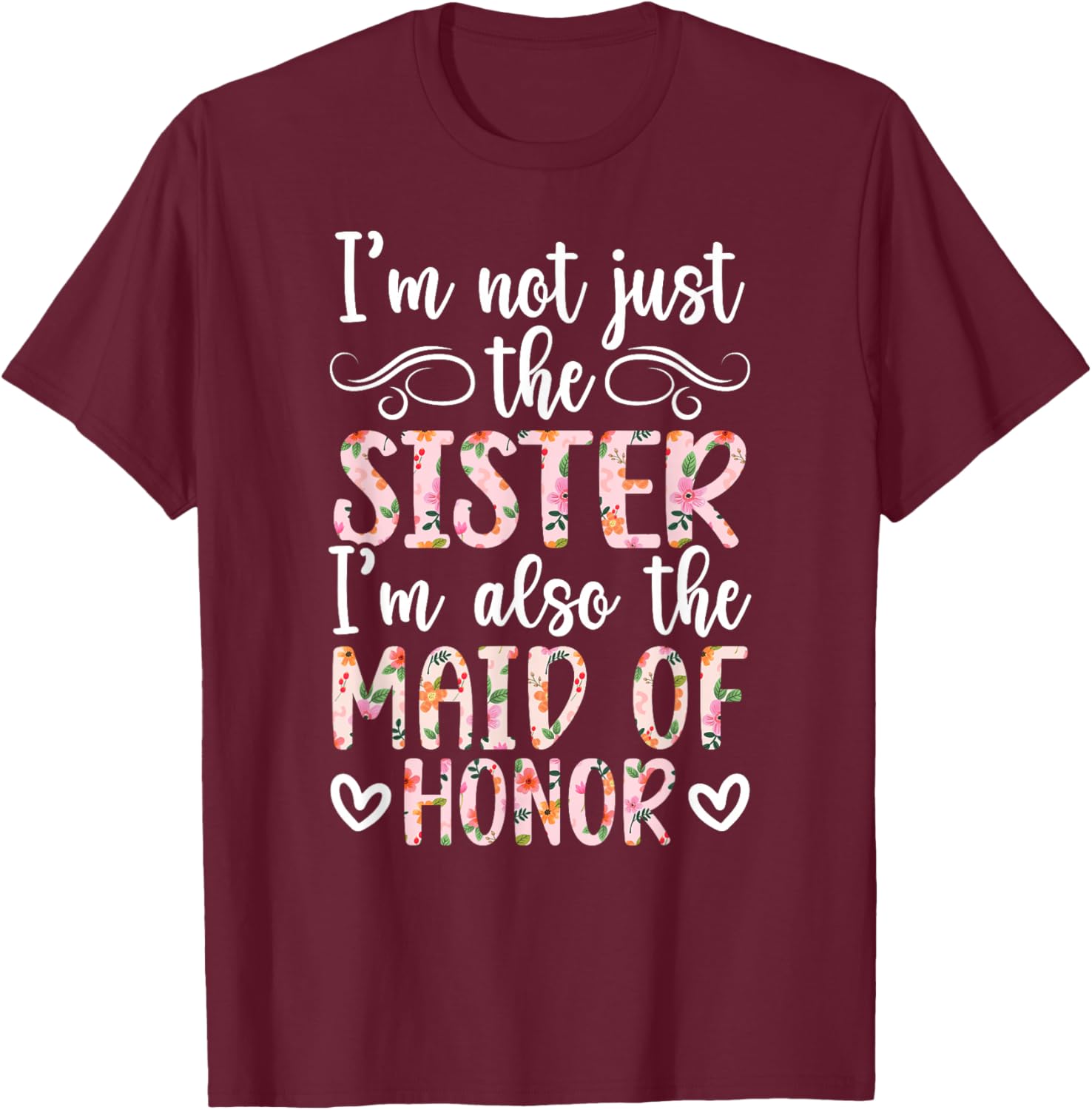 I'm Also The Maid of Honor Wedding Maid of Honor Sister T-Shirt - T-Shirt | Maroon