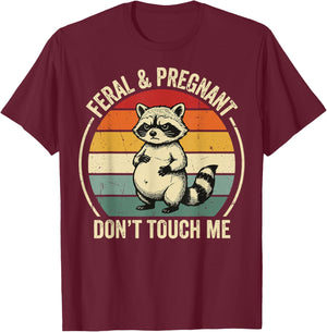 Feral and Pregnant Don't Touch Me T-Shirt - T-Shirt | Maroon