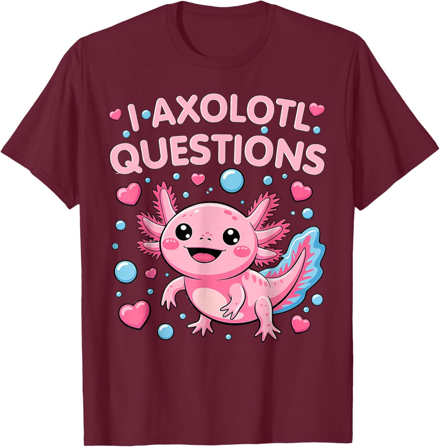 Girl I Ask Axolotl Questions Funny Toddler Cute Salamander T-Shirt - T-Shirt | Maroon