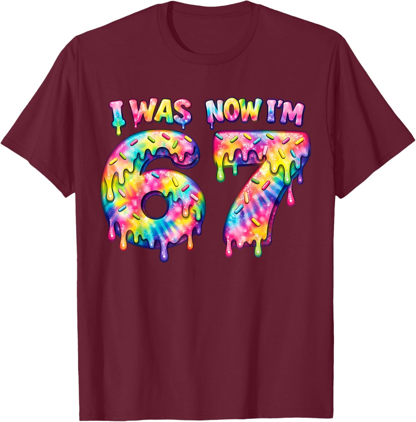 I was 6 Now I'm 7 Six Seven Tie Dye 67 Meme Birthday Party T-Shirt - T-Shirt | Maroon