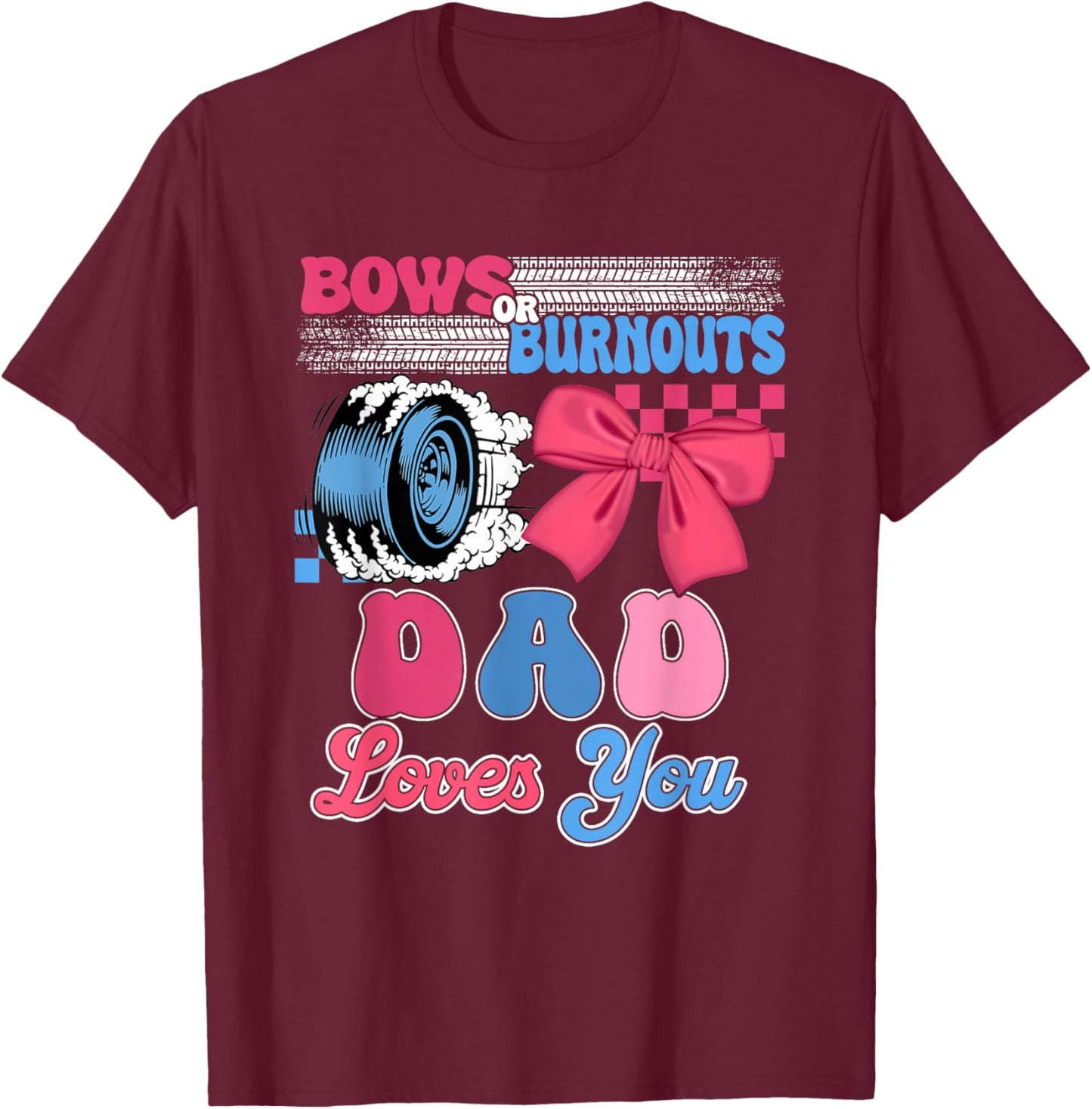 Burnouts or Bows Dad Loves You Gender Reveal Party T-Shirt - T-Shirt | Maroon
