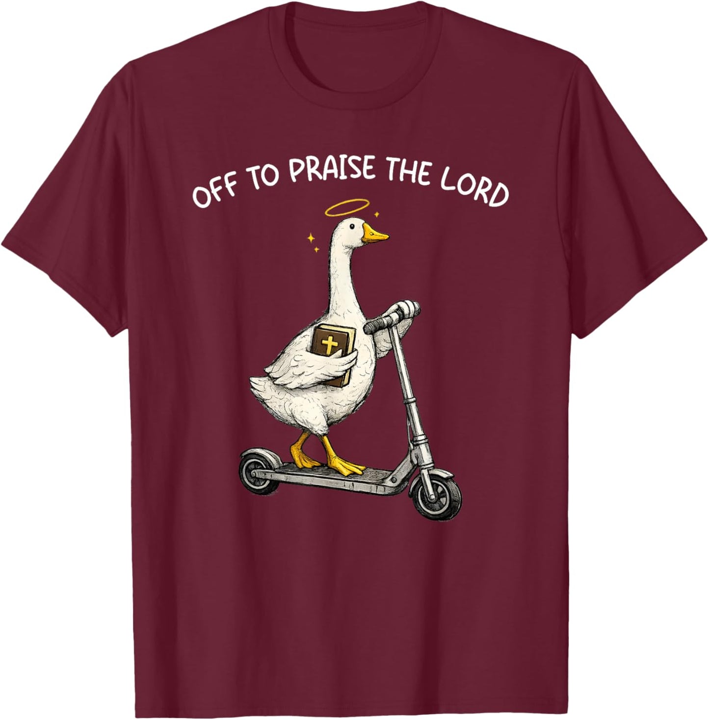 Off to Praise The Lord Funny Christian Silly Goose Humor T-Shirt - T-Shirt | Maroon