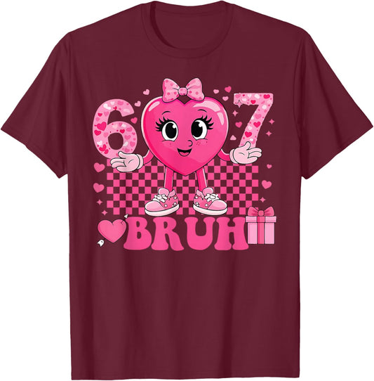 Funny 67 Valentine 6 7 Meme Six Seven Bruh Women T-Shirt - T-Shirt | Maroon