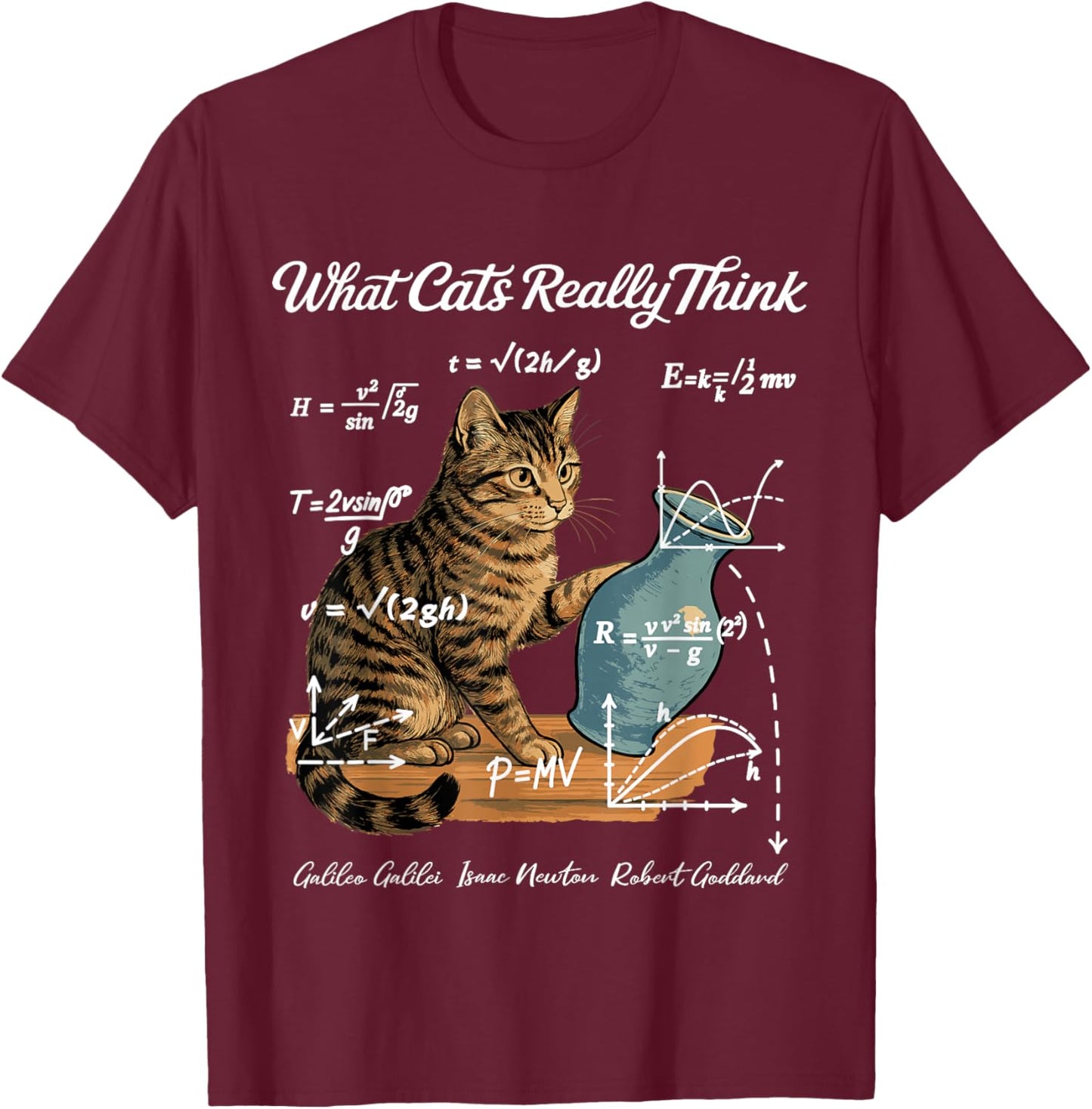Funny Cat Physics Humor Design What Cats Really Think T-Shirt - T-Shirt | Maroon