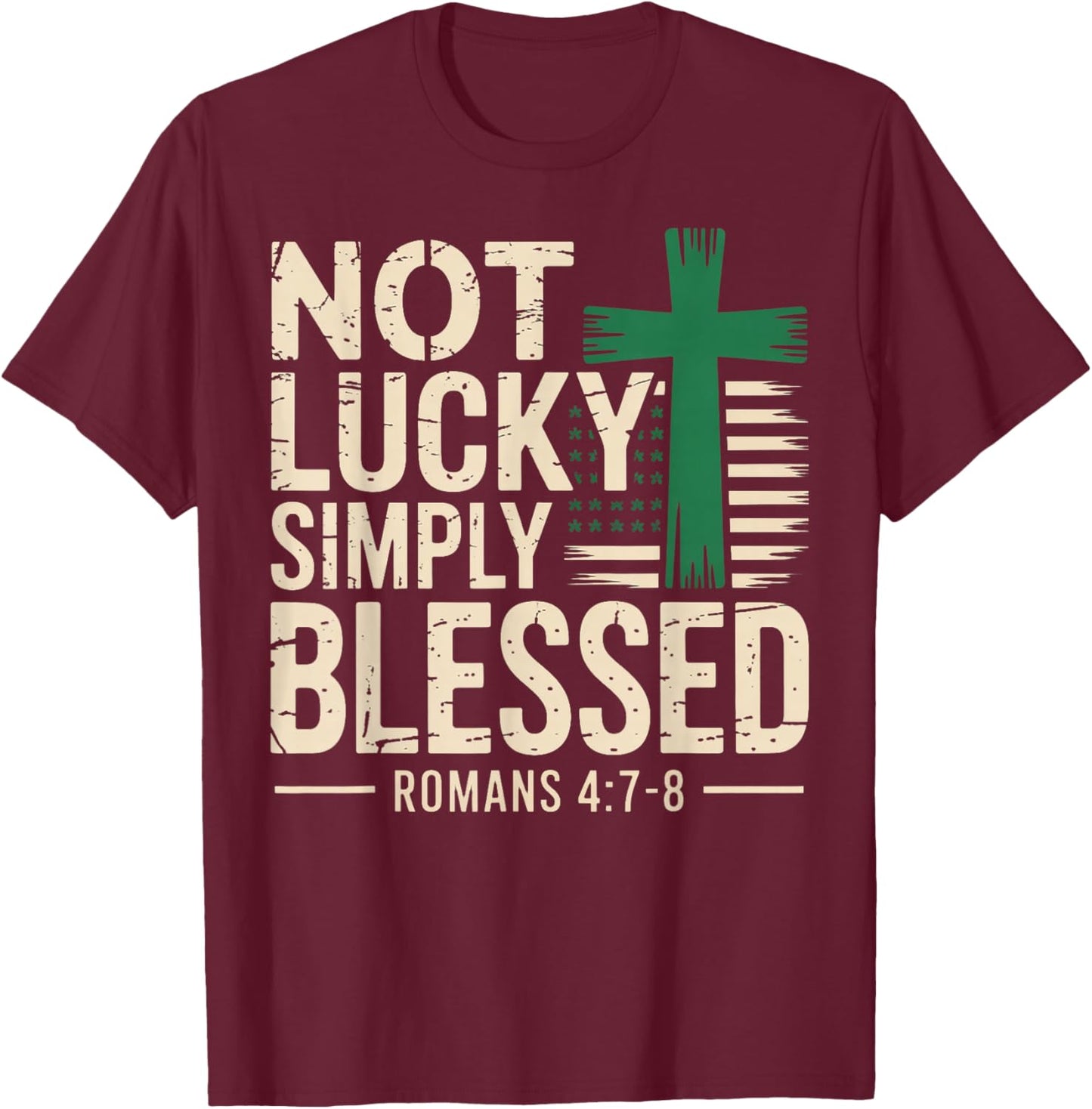 Not Lucky Blessed Christian St Patricks Day Jesus Religious T-Shirt - T-Shirt | Maroon