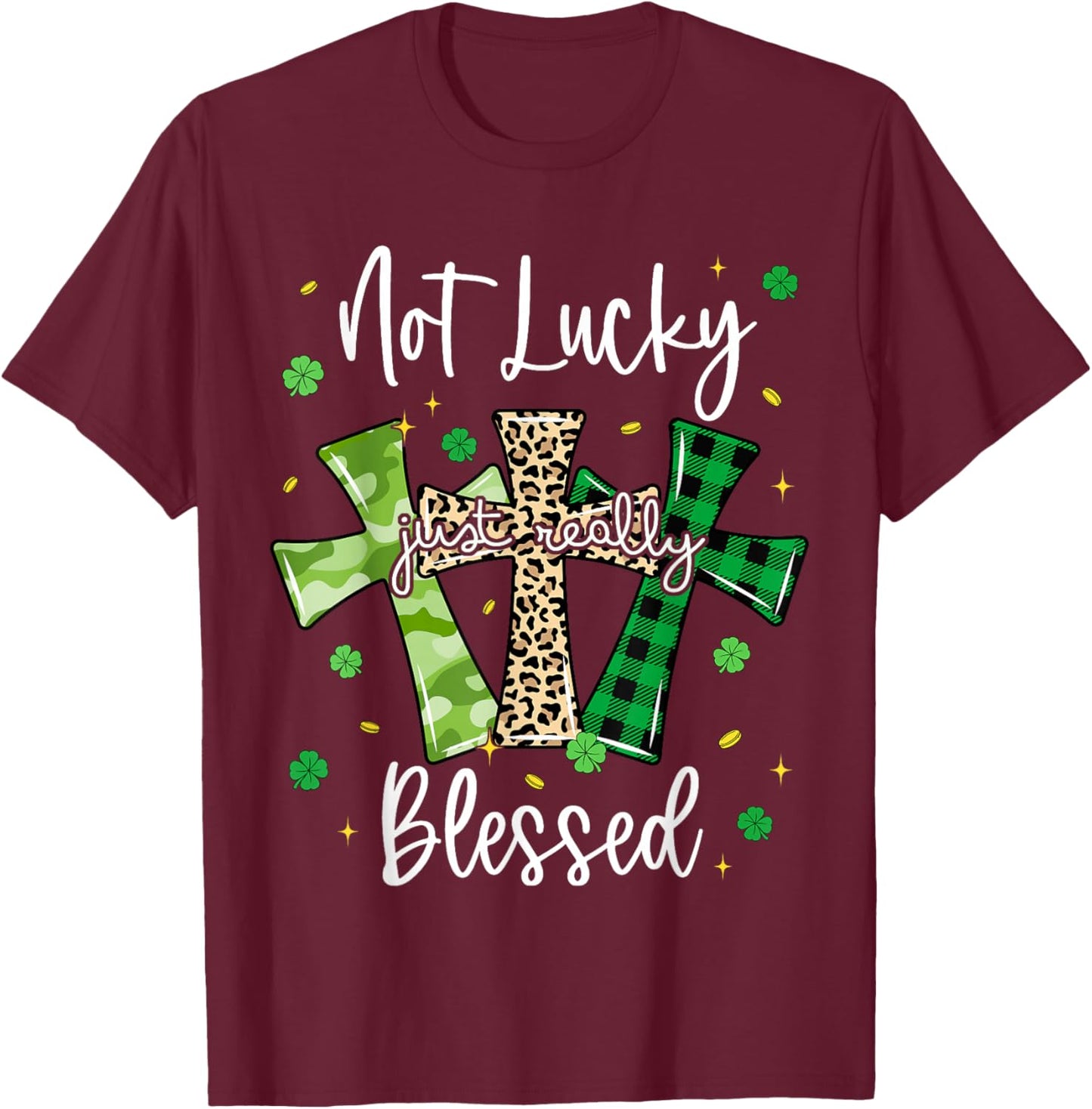 Not Lucky Just Blessed Cross St Patricks Day Christian T-Shirt - T-Shirt | Maroon