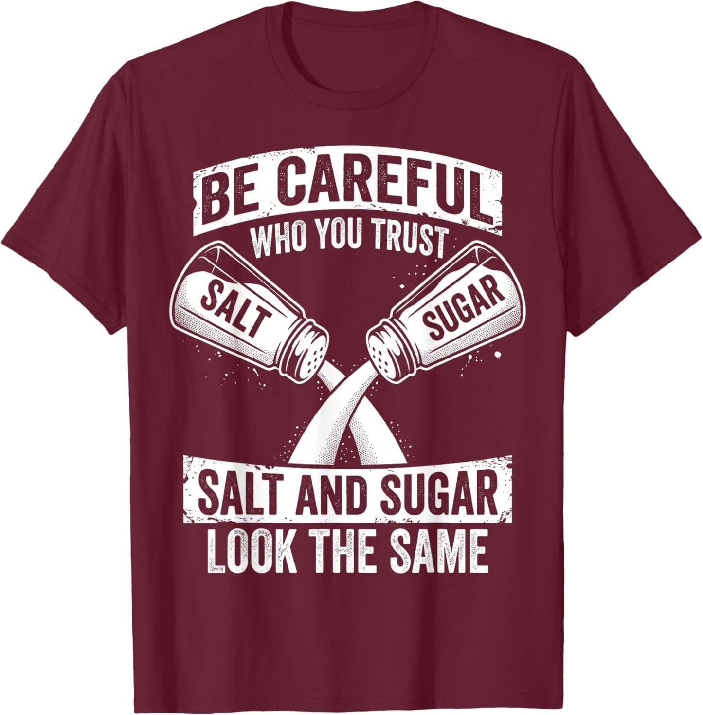 Be Careful Who You Trust Salt and Sugar Fake Friend T-Shirt - T-Shirt | Maroon
