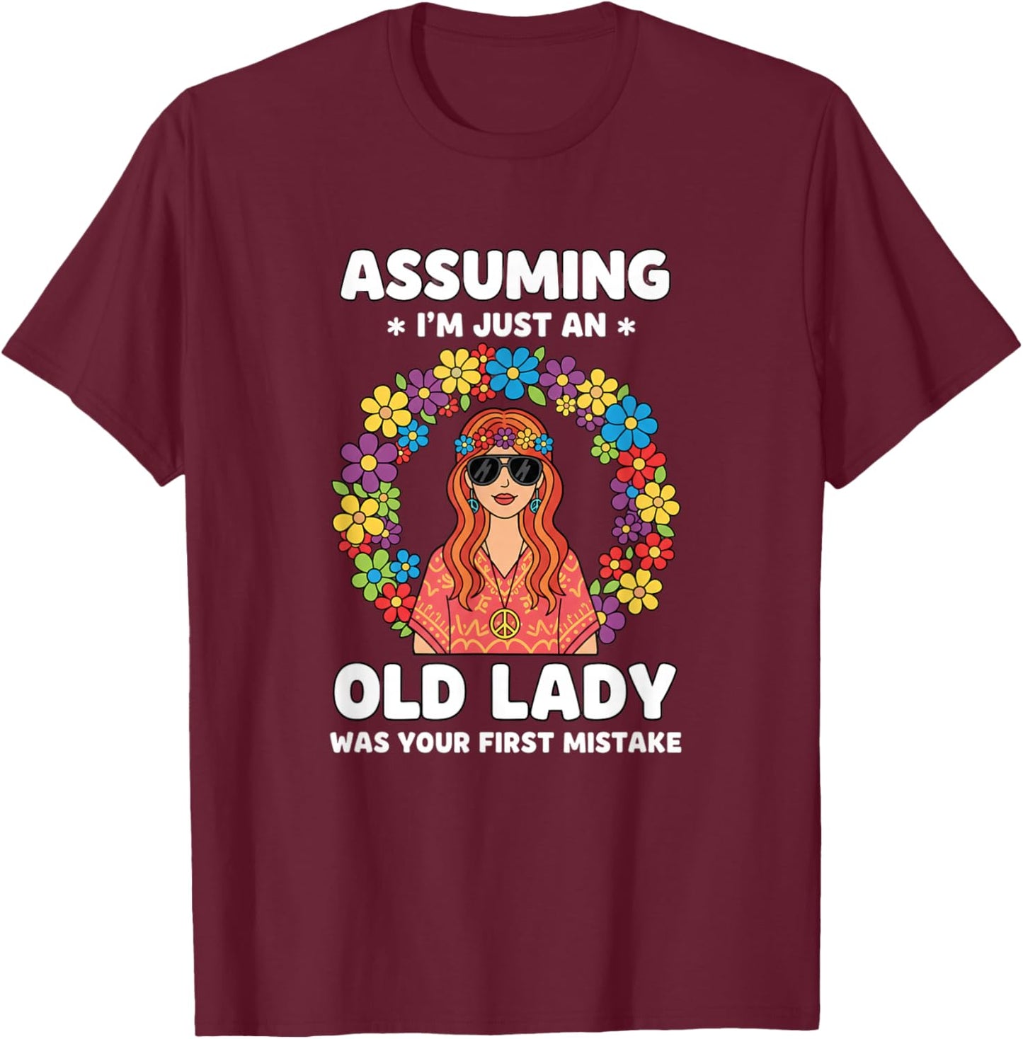 Assuming I'm Just an Old Lady was Your First Mistake Hippie T-Shirt - T-Shirt | Maroon
