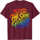 Not to Brag But I've Been The Same Gender Since Birth T-Shirt - T-Shirt | Maroon