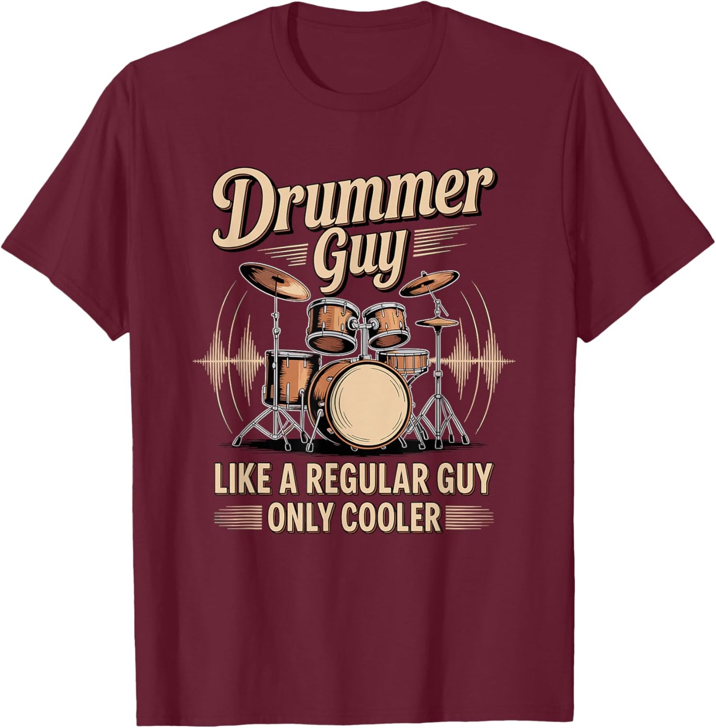 Drummer Guy Like A Regular Guy Only Cooler Band T-Shirt - T-Shirt | Maroon