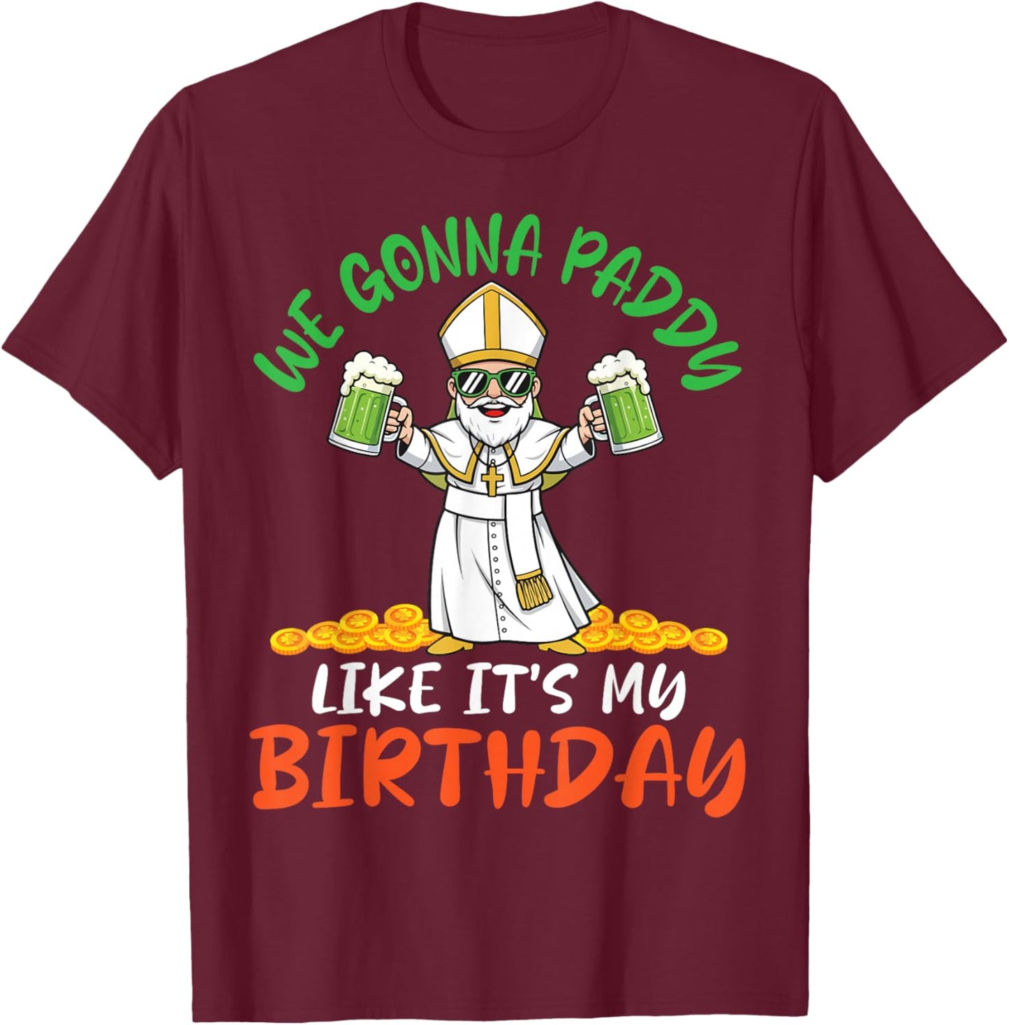 We Gonna Paddy Like Its My Birthday Saint Patrick Lucky Gold T-Shirt - T-Shirt | Maroon