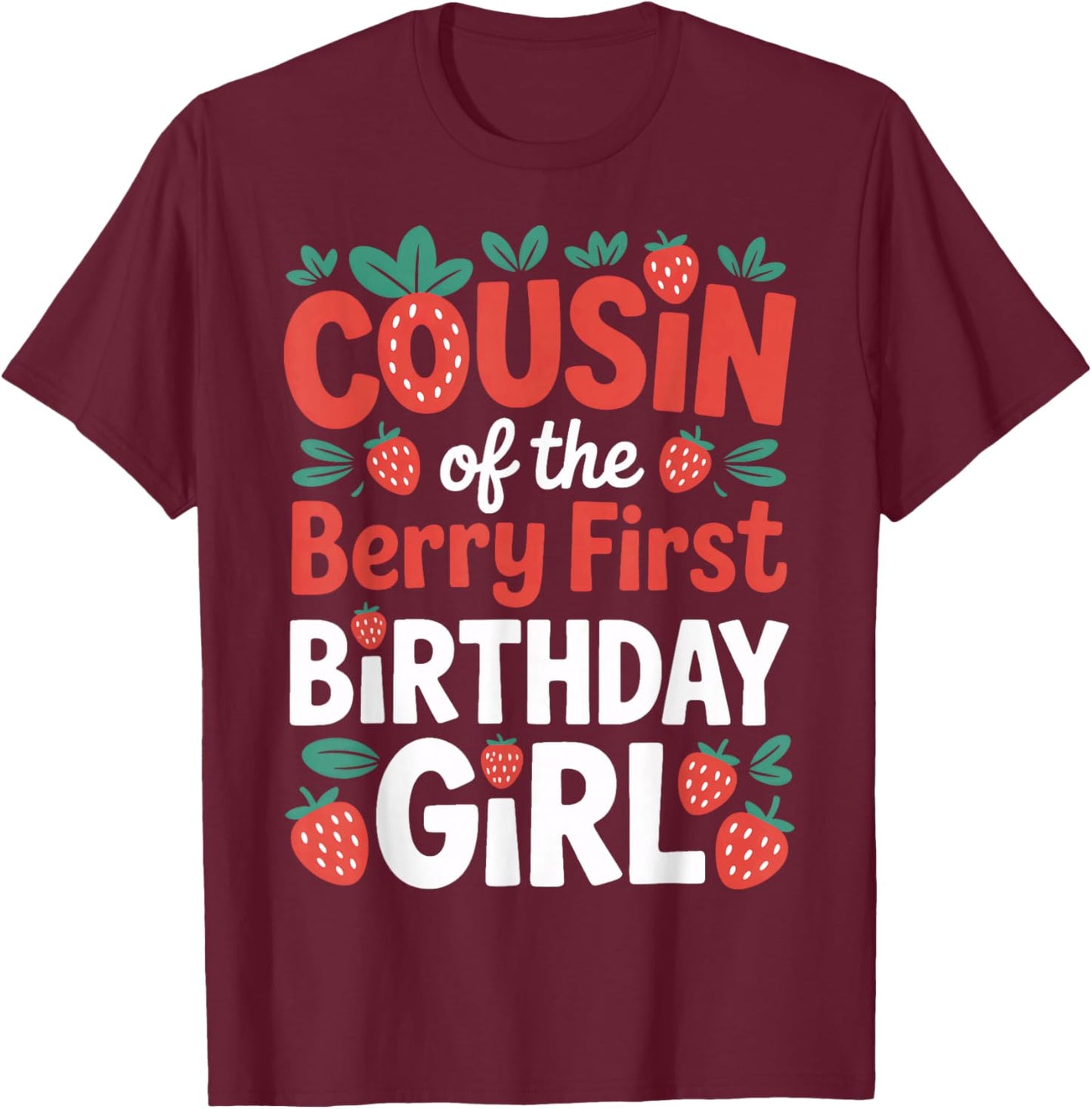 Berry First Birthday Girl Cousin Strawberry Family Event T-Shirt - T-Shirt | Maroon