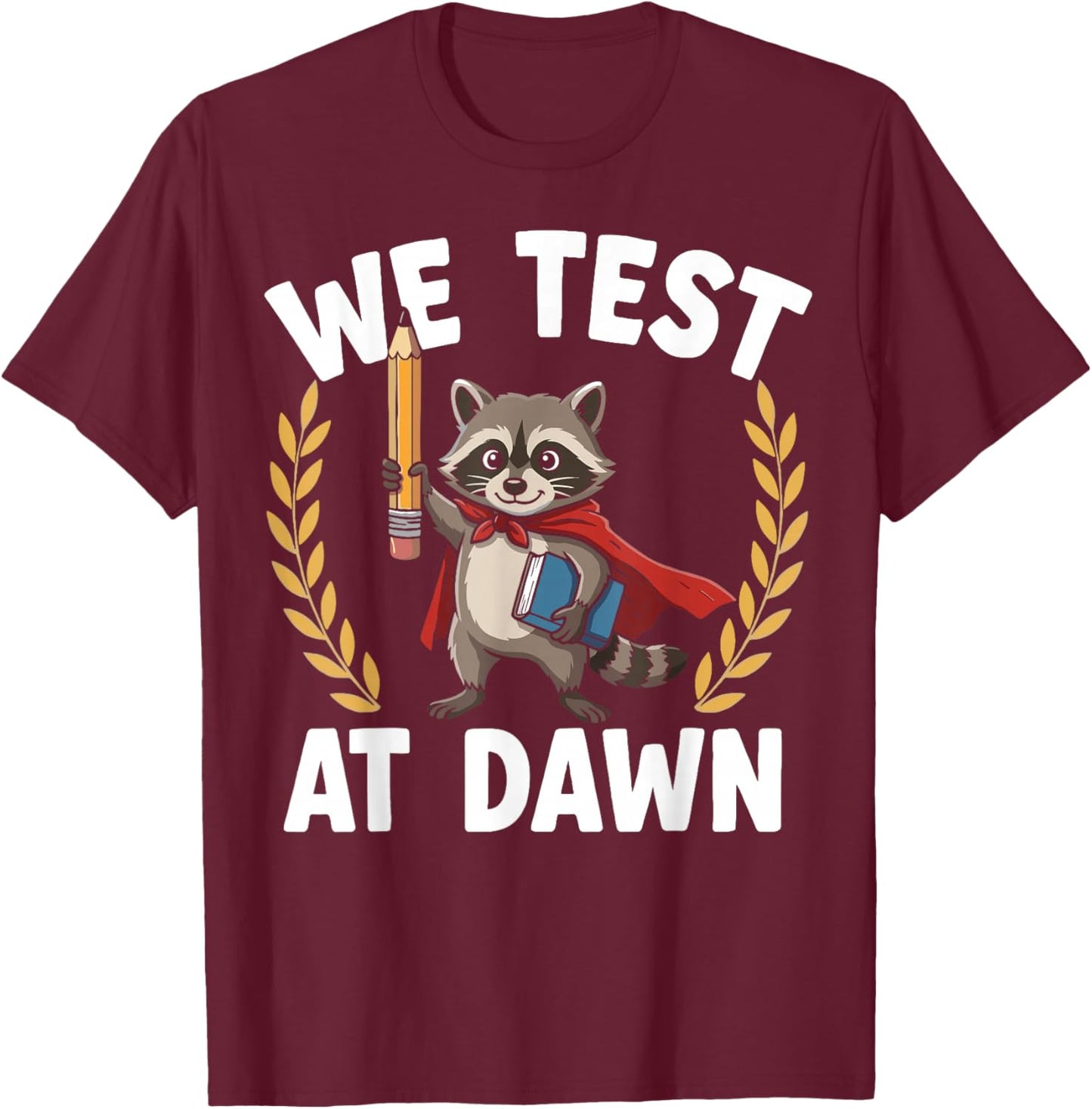We Test At Dawn Raccoon Test Day Coordinator Final Exam T-Shirt - T-Shirt | Maroon