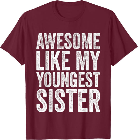 Awesome Like My Youngest Sister | Funny Little Sisters Humor T-Shirt - T-Shirt | Maroon