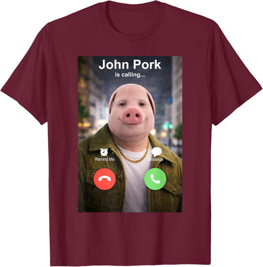 Funny John Pork is Calling Meme T-Shirt - T-Shirt | Maroon
