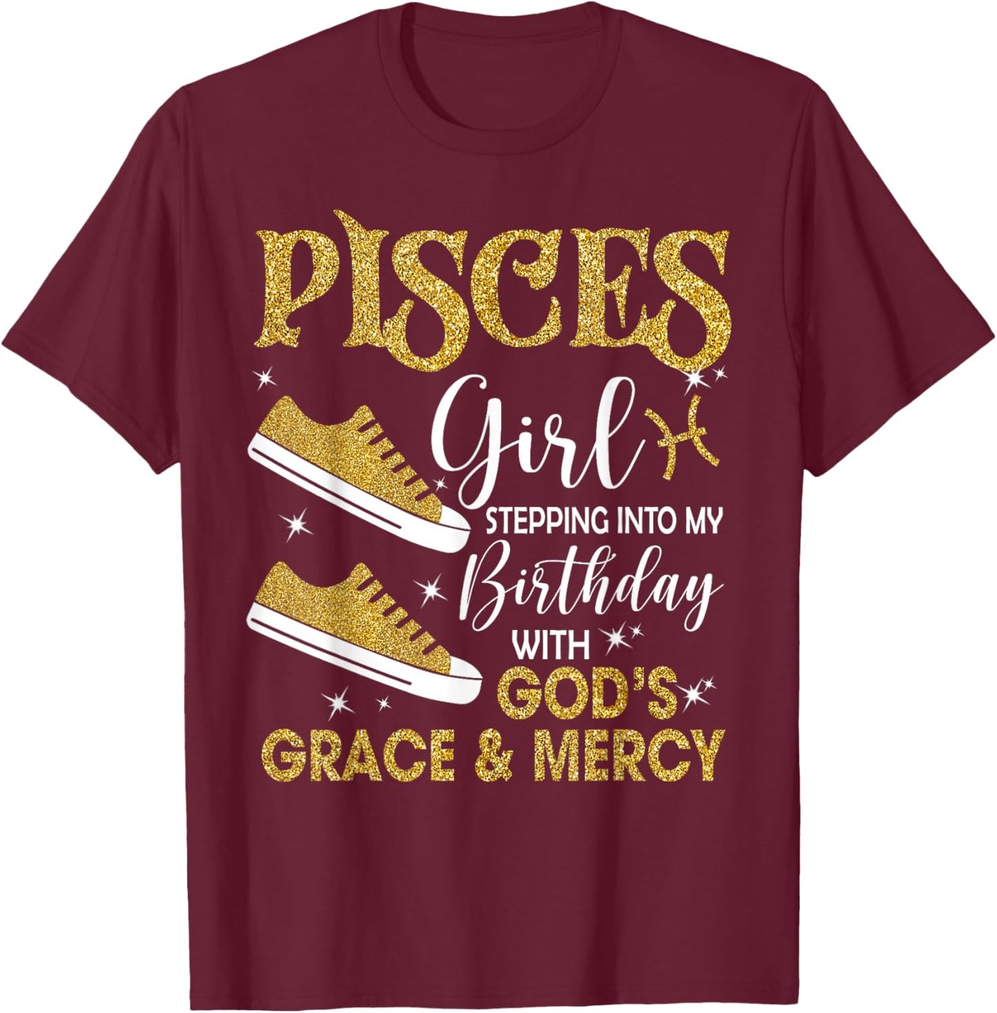 Pisces Girl Stepping Into My Birthday Gods Grace Sneakers T-Shirt - T-Shirt | Maroon