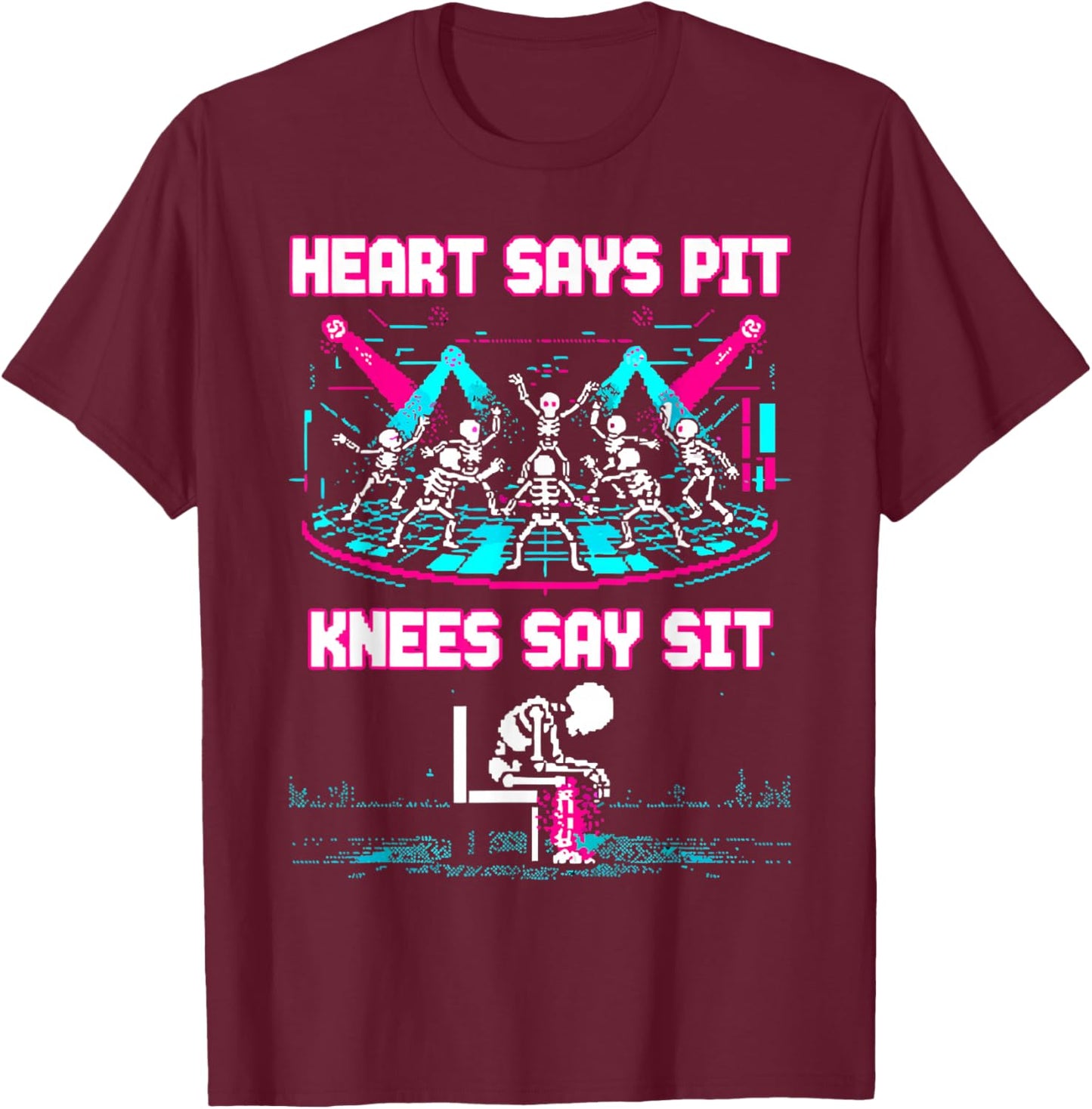 Heart Says Pit Knees Say Sit Skeleton Funny T-Shirt - T-Shirt | Maroon