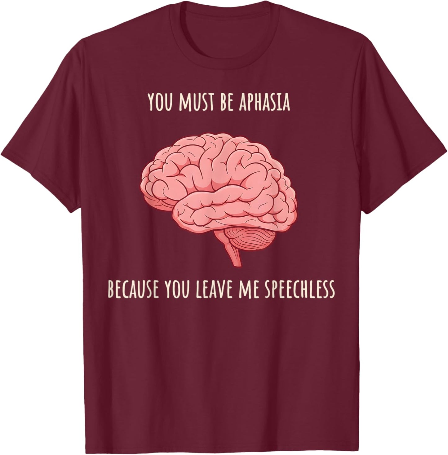 Valentine Neurology You Must Be Aphasia Because You Leave Me T-Shirt - T-Shirt | Maroon