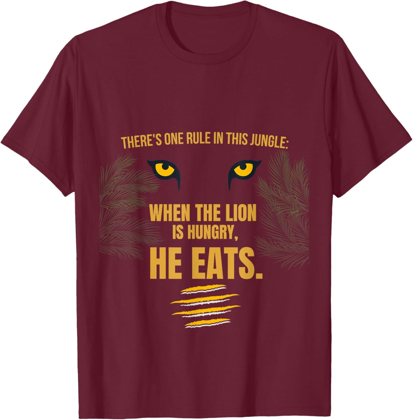 There's one Rule in This Jungle When Lion is Hungry he eats T-Shirt - T-Shirt | Maroon