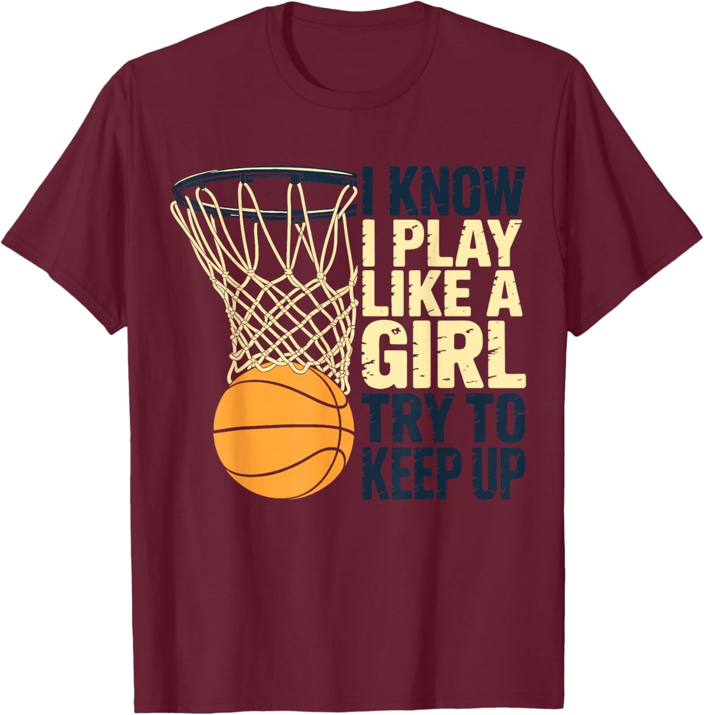 I Know I Play Like A Girl Try to Keep Up Girls Basketball T-Shirt - T-Shirt | Maroon