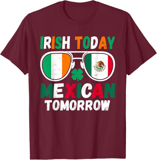 Irish Today Mexican Tomorrow Funny Cultural Humor Pride T-Shirt - T-Shirt | Maroon