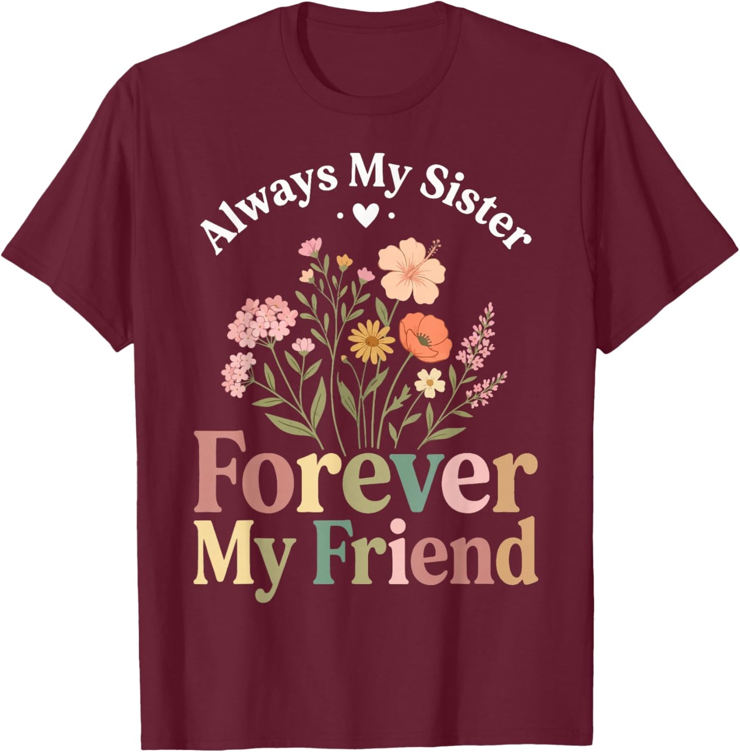 Always My Sister Forever My Friend T-Shirt - T-Shirt | Maroon