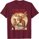 If You Give A Moose A Muffin Funny Baking Pastry Lover T-Shirt - T-Shirt | Maroon