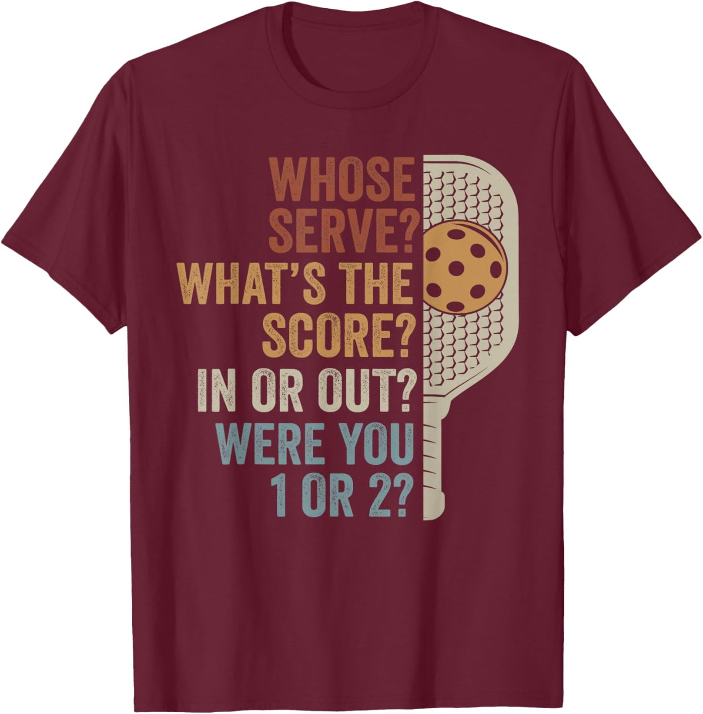 Whose Serve What's The Score Funny Pickleball Questions T-Shirt - T-Shirt | Maroon