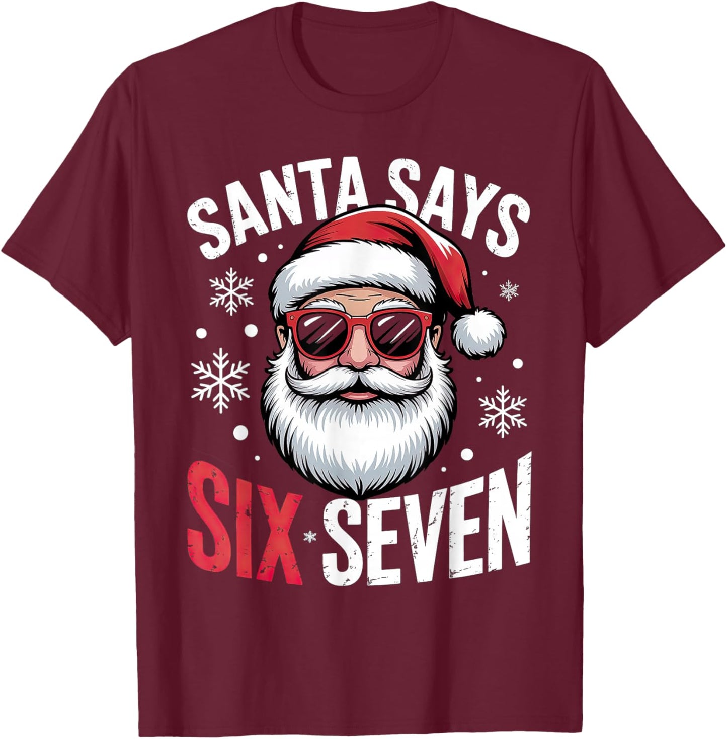 Santa Says Six Seven Christmas 67 T-Shirt - T-Shirt | Maroon
