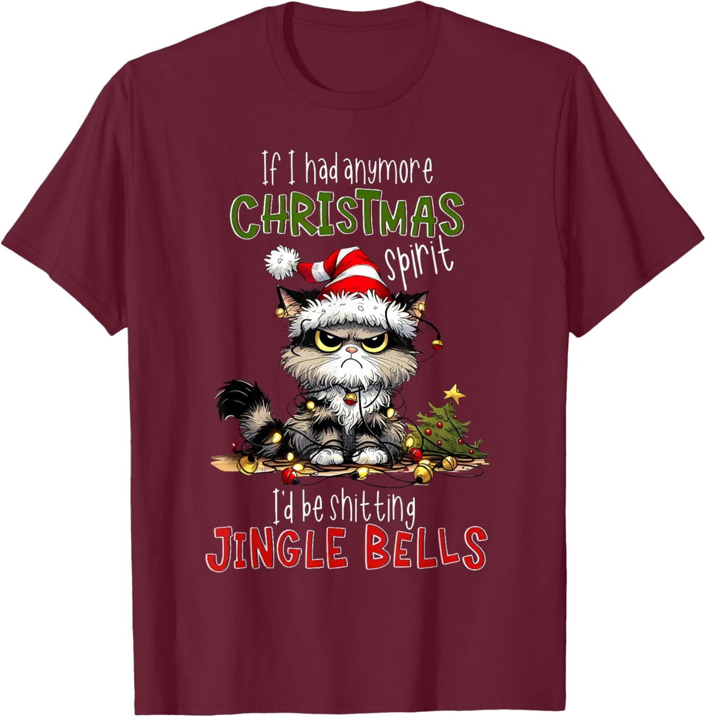 If Had Anymore Christmas Spirit I'd Be Shitting Jingle Bells T-Shirt - T-Shirt | Maroon