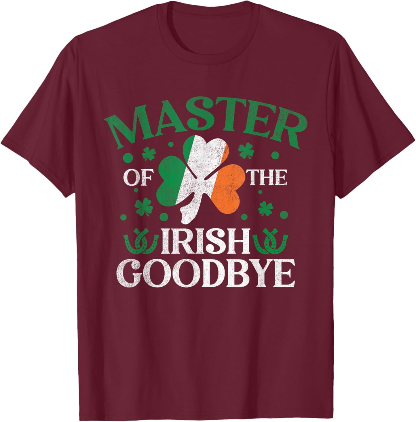 Master of The Irish Exit Goodbye St. Patrick’s Day T-Shirt - T-Shirt | Maroon