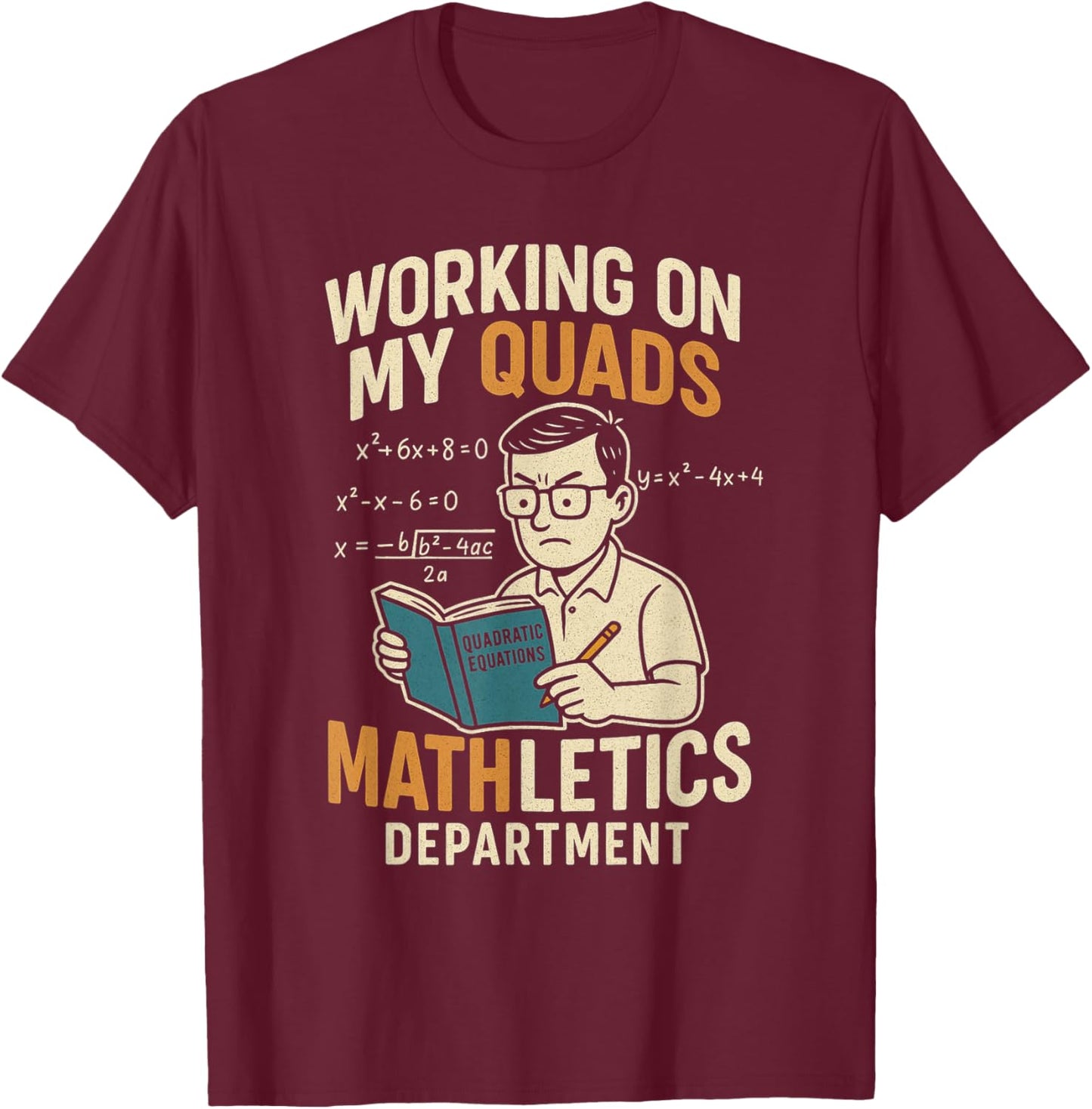Working On My Quads Math Letics Department Funny Teacher T-Shirt - T-Shirt | Maroon
