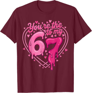 6 7 Valentines 67 You're The 6 to My 7 Funny Men Women Kids T-Shirt - T-Shirt | Maroon