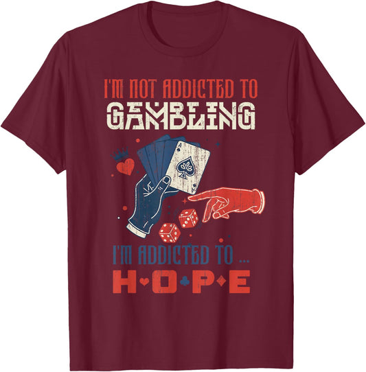Im Not Addicted to Gambling Im Addicted to Hope Vintage T-Shirt - T-Shirt | Maroon