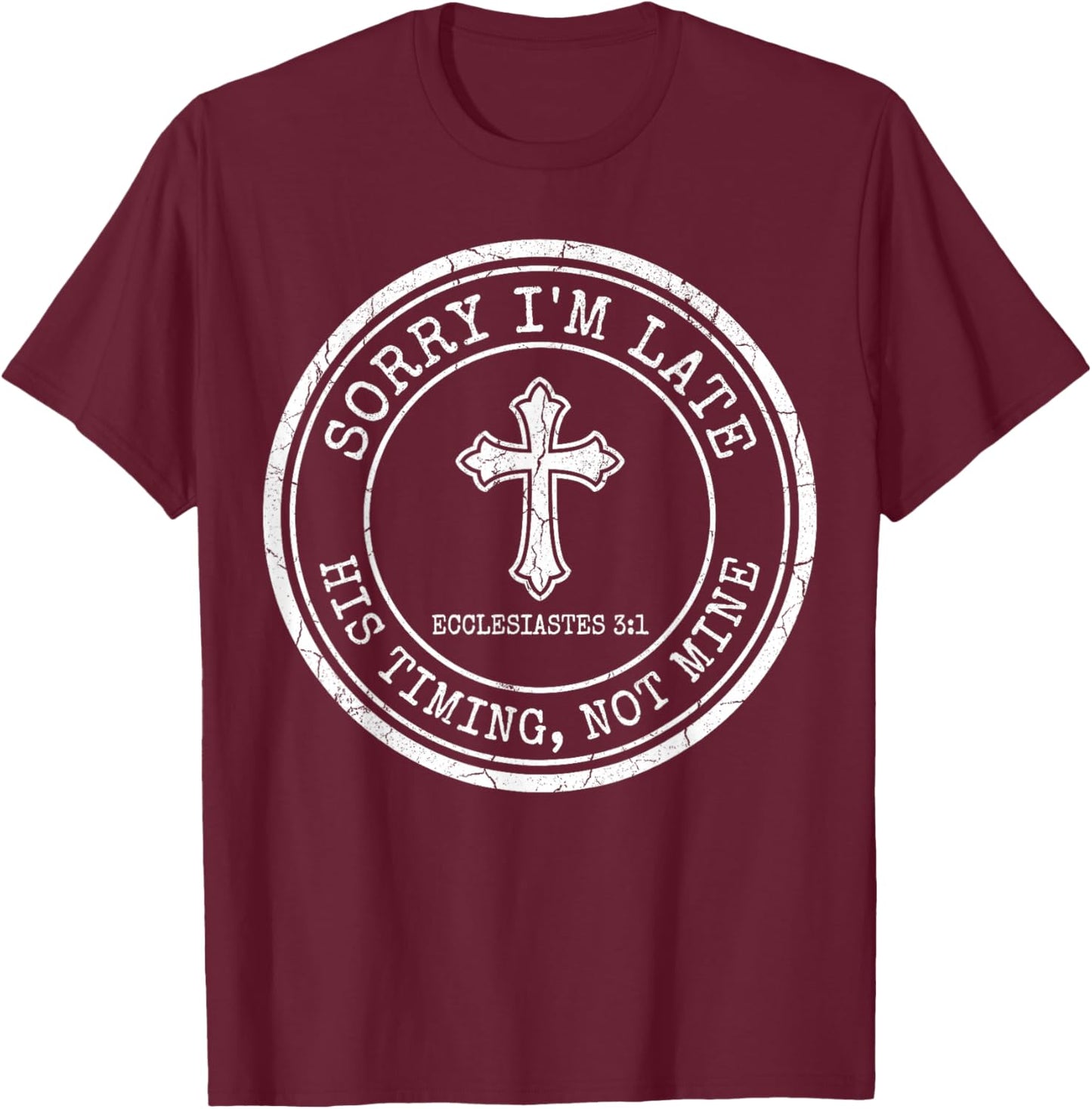 Sorry I'm Late His Timing Not Mine Christian Bible Verse T-Shirt - T-Shirt | Maroon