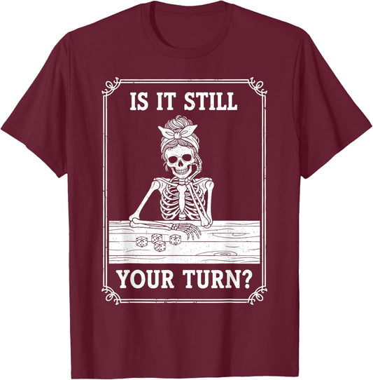 Funny is It Still Your Turn Board Game Skeleton Meme T-Shirt - T-Shirt | Maroon