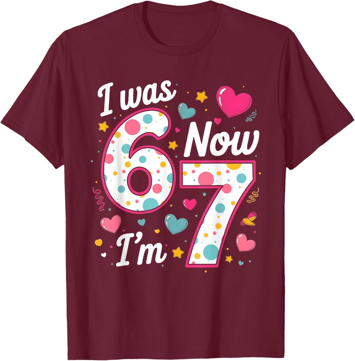 I was 6 Now I’m 7 Birthday Girls Funny Six Seven Meme Kids T-Shirt - T-Shirt | Maroon