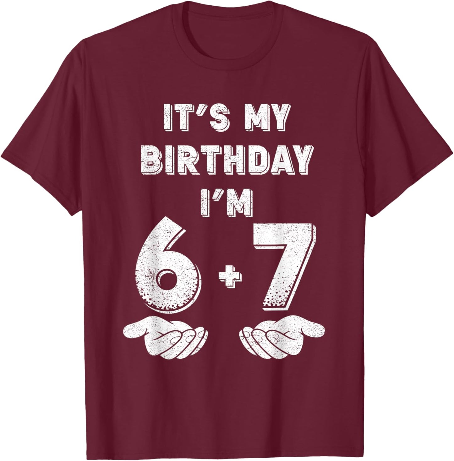 Funny It's My Birthday I'm 6 7 Six Seven Meme 13th Birthday T-Shirt - T-Shirt | Maroon